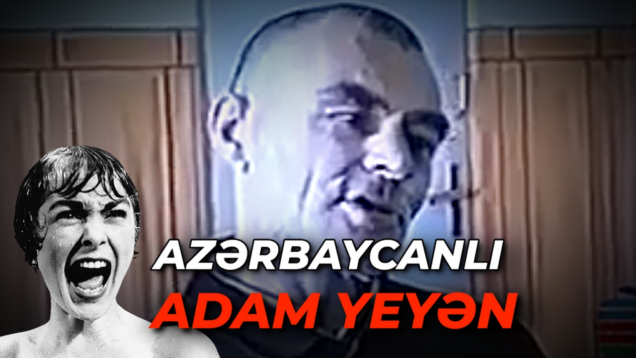 AZƏRBAYCANDA YAŞAMIŞ ADAM YEYƏN