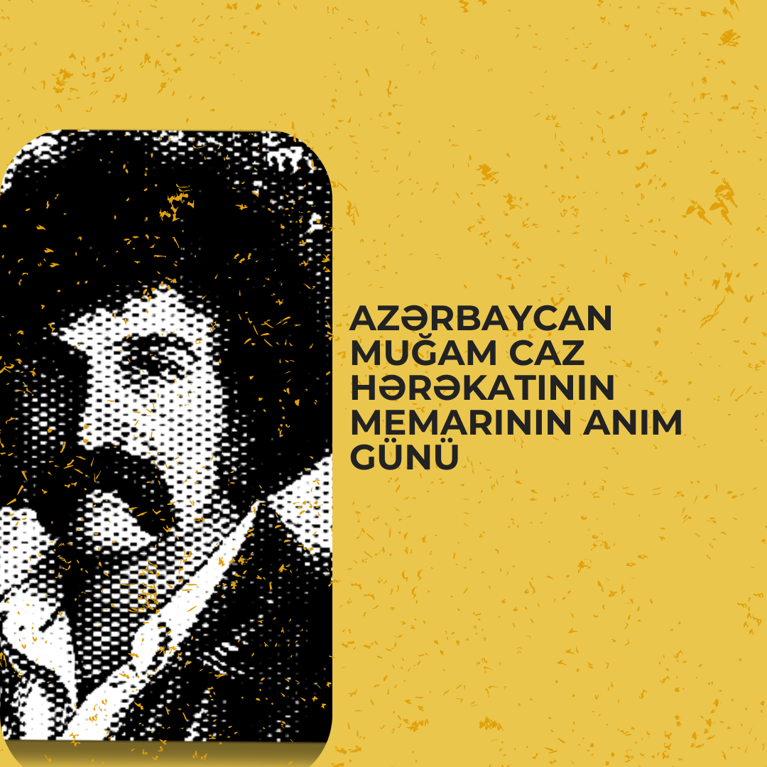 Azərbaycan Muğam Caz Hərəkatının memarının anım günü