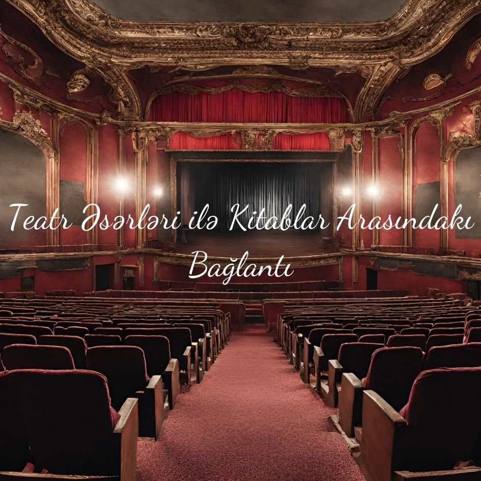 Teatr Əsərləri ilə Kitablar Arasındakı Bağlantı