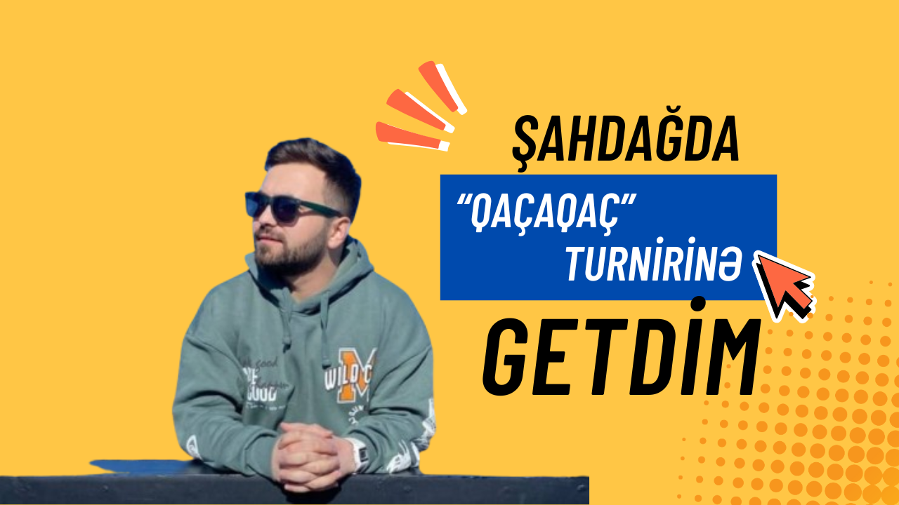 Şahdağda "Qaçaqaç"a getdim